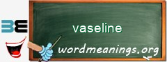 WordMeaning blackboard for vaseline